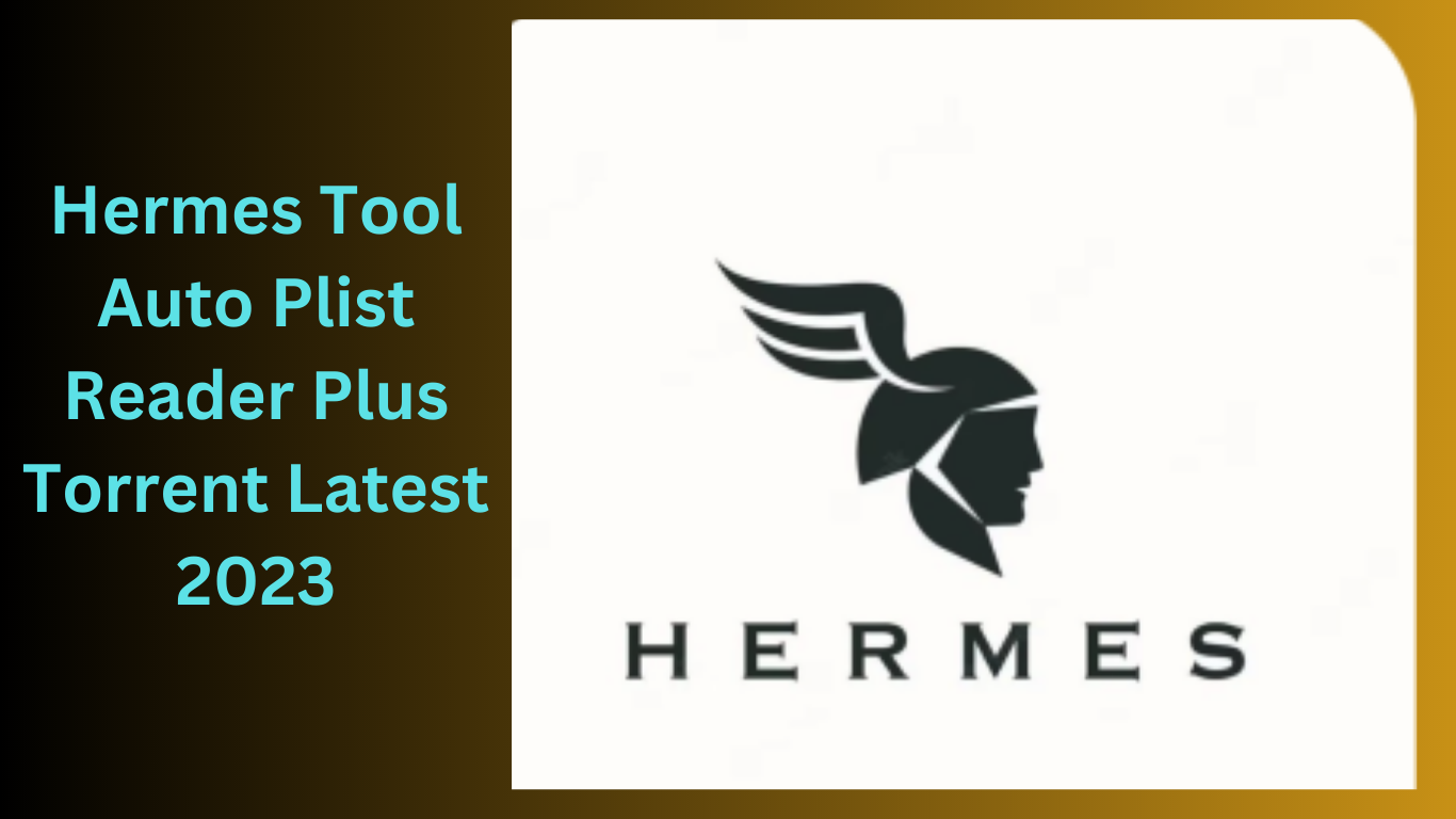 Hermes Tool Auto Plist Reader Plus Torrent Latest 2023