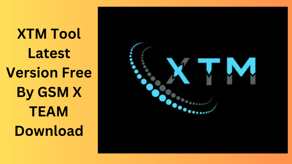 XTM Tool Latest Version Free By GSM X TEAM Download