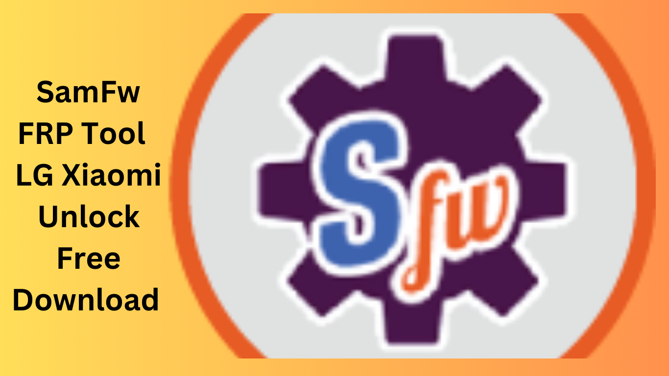 SamFw FRP Tool v4.7.3 LG Xiaomi Unlock Free Download 2024