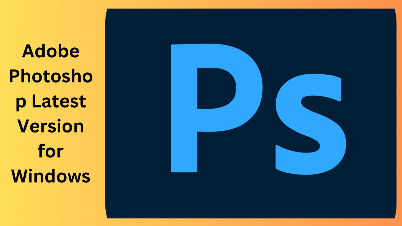 Adobe Photoshop 2024 Latest Version for Windows