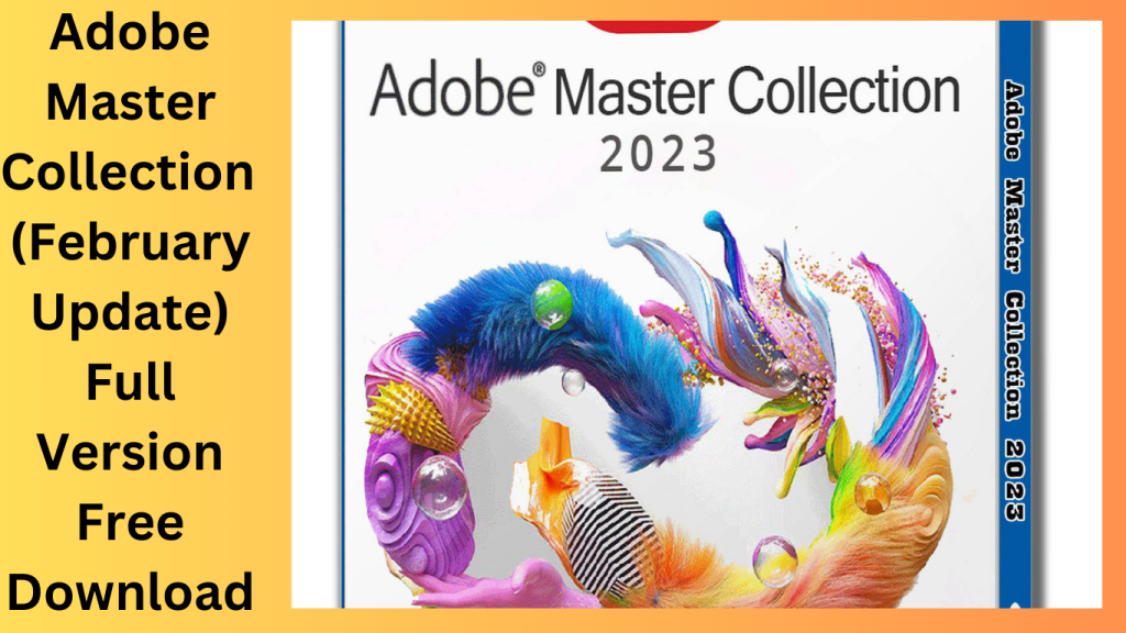 Adobe Master Collection 2023 v3 (February Update) Full Version Free Download