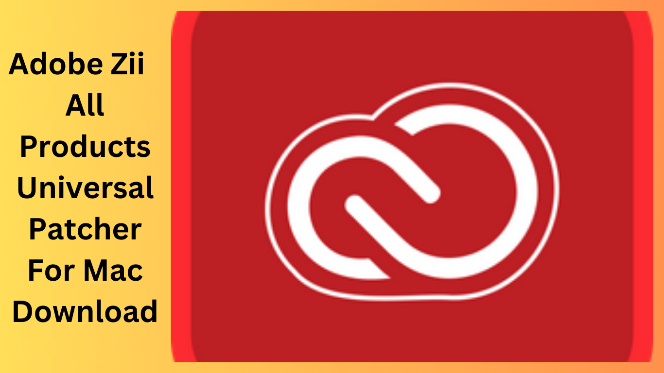 Adobe Zii 2024 All Products Universal Patcher For Mac Download
