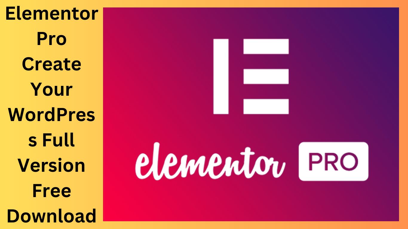 Elementor Pro Create Your WordPress Full Version Free Download